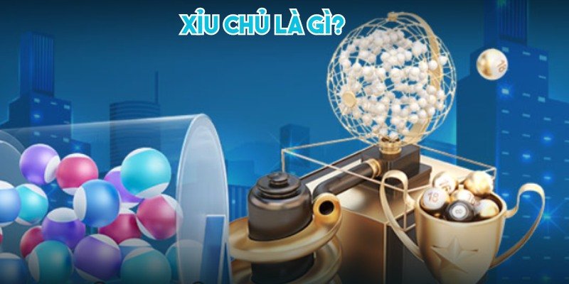 Xỉu chủ là gì và có cách đánh ra sao có khó không?
